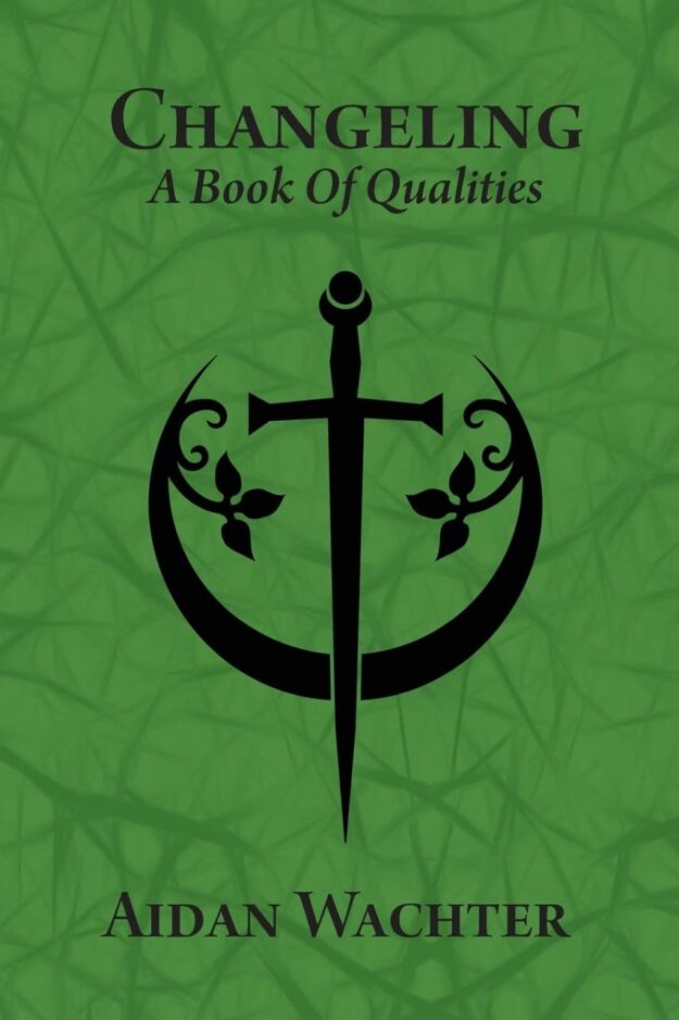 "Changeling: A Book Of Qualities" by Aidan Wachter