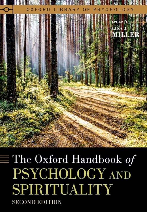 "The Oxford Handbook of Psychology and Spirituality" by Lisa J. Miller (2nd edition 2021)