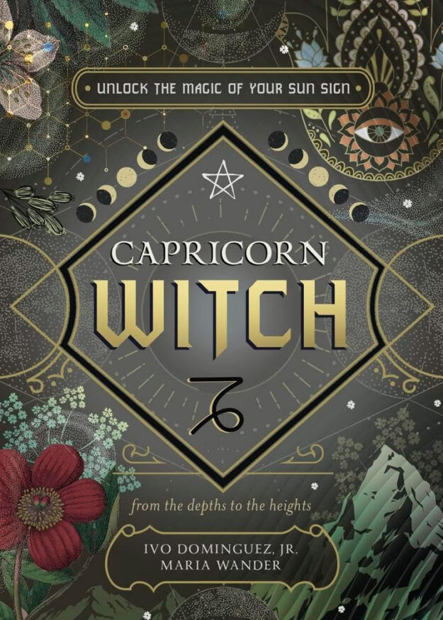"Capricorn Witch: Unlock the Magic of Your Sun Sign" by Ivo Dominguez, Jr. and Maria Wander