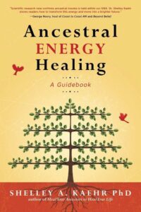 "Ancestral Energy Healing: A Guidebook" by Shelley A. Kaehr