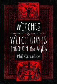 "Witches and Witch Hunts Through the Ages" by Phil Carradice