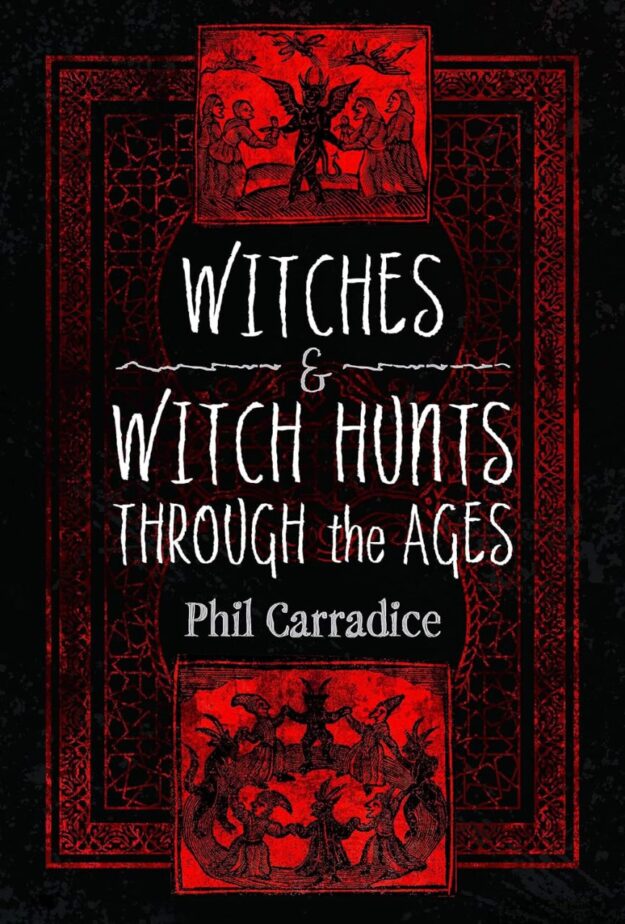 "Witches and Witch Hunts Through the Ages" by Phil Carradice