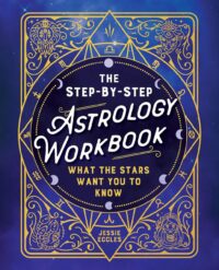 "The Step-by-Step Astrology Workbook: What the Stars Want You to Know" by Jessie Eccles