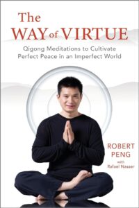 "The Way of Virtue: Qigong Meditations to Cultivate Perfect Peace in an Imperfect World" by Robert Peng