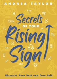 "Secrets of Your Rising Sign: Discover Your Past and True Self" by Andrea Taylor