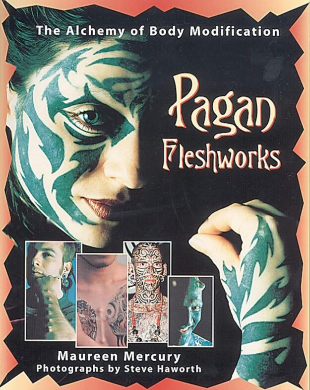 "Pagan Fleshworks: The Alchemy of Body Modification" by Maureen Mercury