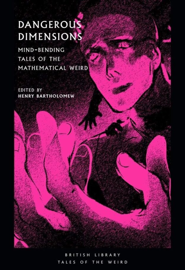 "Dangerous Dimensions: Mind-Bending Tales of the Mathematical Weird" edited by Henry Bartholomew