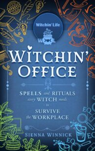 "Witchin' Office: Spells and Rituals Every Witch Needs to Survive the Workplace" by Sienna Winnick