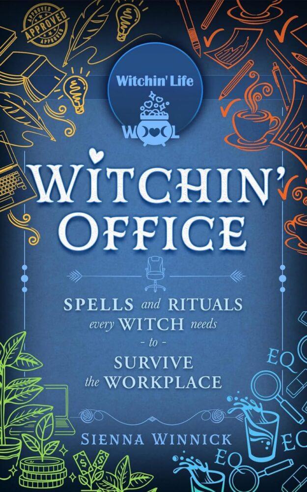 "Witchin' Office: Spells and Rituals Every Witch Needs to Survive the Workplace" by Sienna Winnick