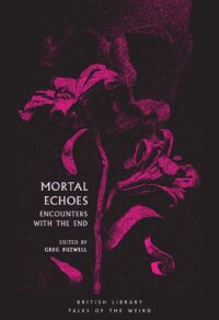 "Mortal Echoes: Encounters With the End" edited by Greg Buzwell