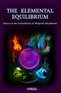 "The Elemental Equilibrium: Notes on The Foundation of Magical Adepthood" by Virgil
