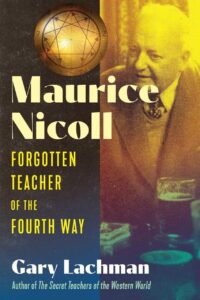 "Maurice Nicoll: Forgotten Teacher of the Fourth Way" by Gary Lachman