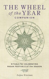 "The Wheel of the Year Companion: Rituals for Celebrating Pagan Festivals of the Season" by Anjou Kiernan