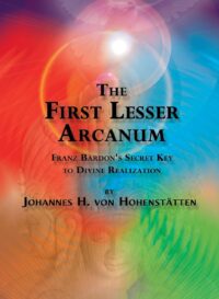 "The First Lesser Arcanum: Franz Bardon’s Secret Key to Divine Realization" by Johannes von Hohenstätten