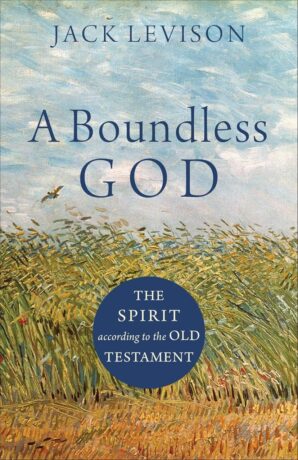 "A Boundless God: The Spirit according to the Old Testament" by Jack Levison