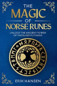 "The Magic of Norse Runes: Unlock the Ancient Power of the Elder Futhark" by Erik Hansen