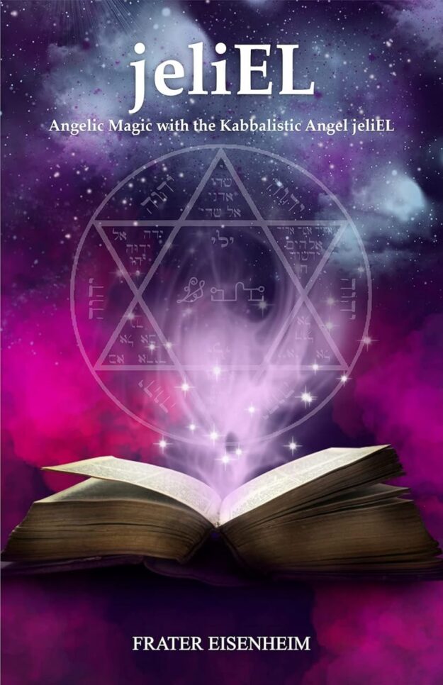 "jeliEL: Angelic Magic with the Kabbalistic Angel jeliEL" by Frater Eisenheim