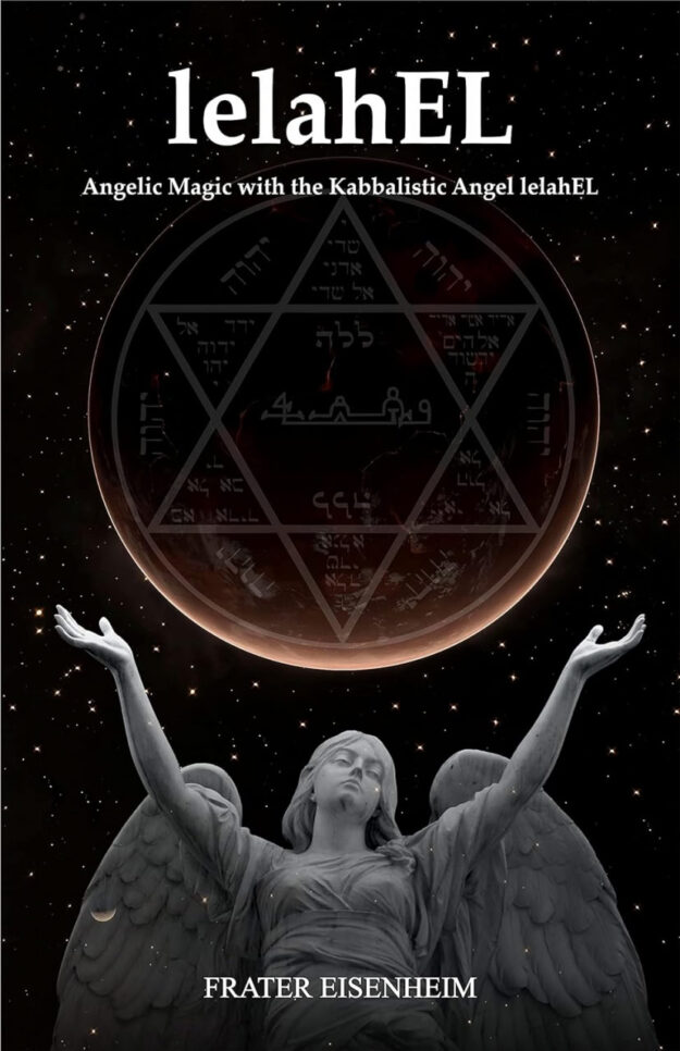 "lelahEL: Angelic Magic with the Kabbalistic Angel lelahEL" by Frater Eisenheim