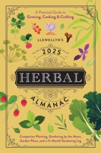 "Llewellyn's 2025 Herbal Almanac: A Practical Guide to Growing, Cooking & Crafting" by Llewellyn