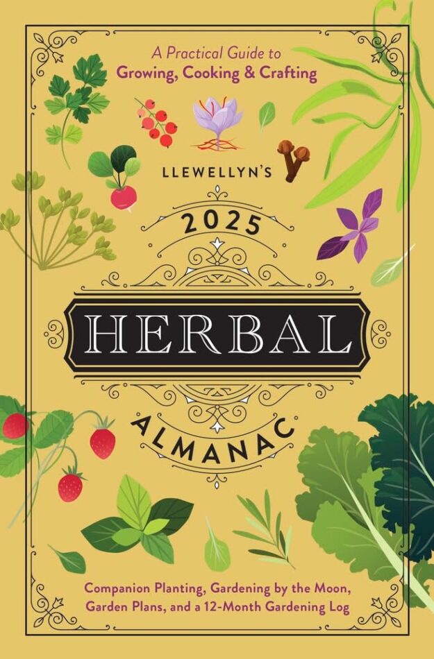 "Llewellyn's 2025 Herbal Almanac: A Practical Guide to Growing, Cooking & Crafting" by Llewellyn