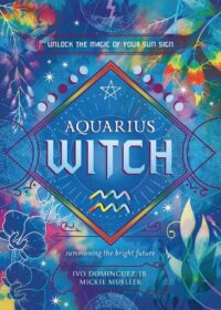 "Aquarius Witch: Unlock the Magic of Your Sun Sign" by Ivo Dominguez, Jr. and Mickie Mueller