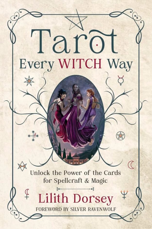 "Tarot Every Witch Way: Unlock the Power of the Cards for Spellcraft & Magic" by Lilith Dorsey