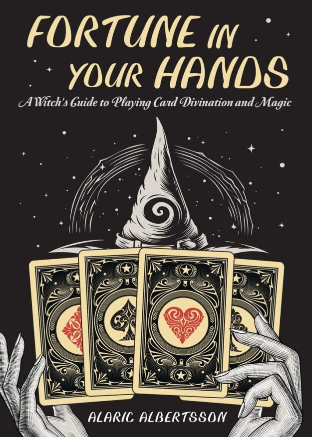 "Fortune in Your Hands: A Witch's Guide to Playing Card Divination and Magic" by Alaric Albertsson