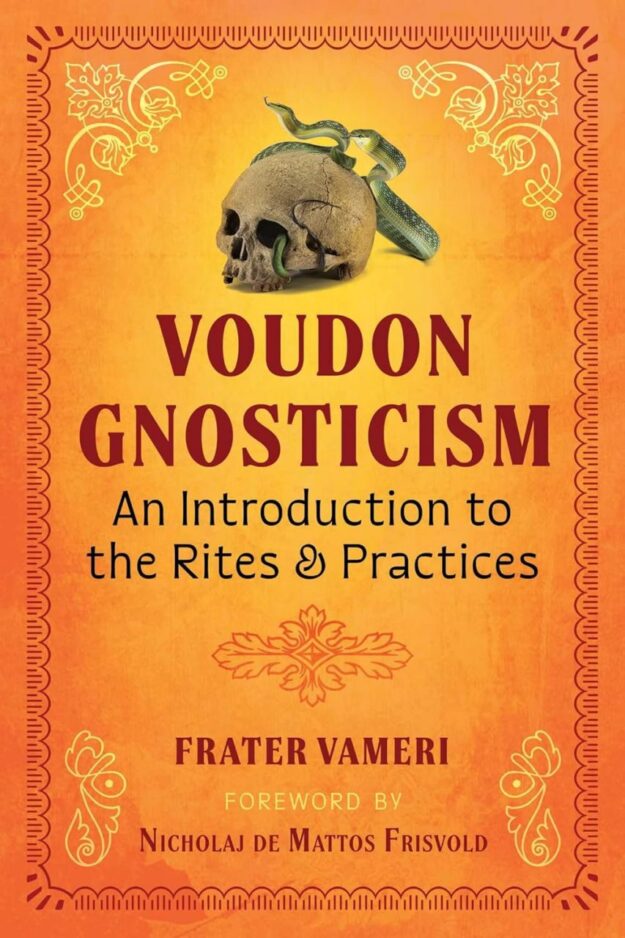 "Voudon Gnosticism: An Introduction to the Rites and Practices" by Frater Vameri