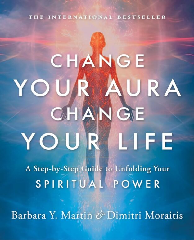 "Change Your Aura, Change Your Life: A Step-by-Step Guide to Unfolding Your Spiritual Power" by Barbara Y. Martin and Dimitri Moraitis (25th anniversary edition)