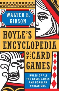 "Hoyle's Modern Encyclopedia of Card Games: Rules of All the Basic Games and Popular Variations" by Walter B. Gibson