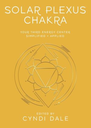"Solar Plexus Chakra: Your Third Energy Center Simplified and Applied" by Cyndi Dale