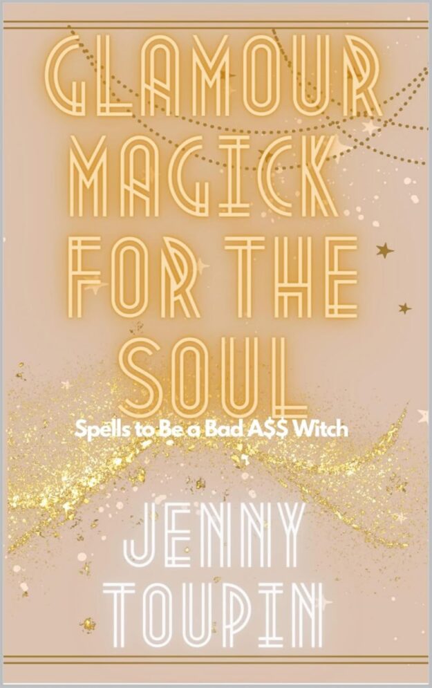 "Glamour Magick for the Soul: Spells to Be a Bad A$$ Witch" by Jenny Toupin