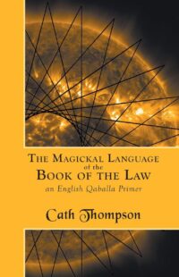 "The Magickal Language of the Book of the Law: An English Qaballa Primer" by Cath Thompson