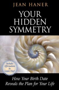 "Your Hidden Symmetry: How Your Birth Date Reveals the Plan for Your Life" by Jean Haner