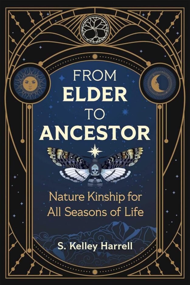 "From Elder to Ancestor: Nature Kinship for All Seasons of Life" by S. Kelley Harrell