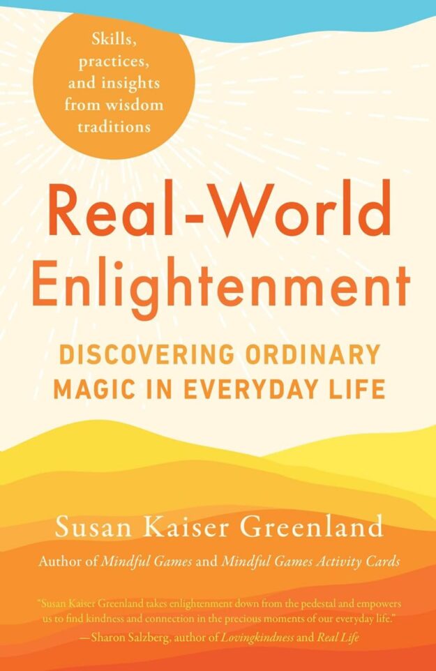 "Real-World Enlightenment: Discovering Ordinary Magic in Everyday Life" by Susan Kaiser Greenland