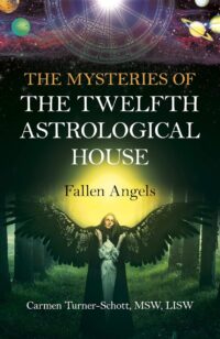 "The Mysteries of the Twelfth Astrological House: Fallen Angels" by Carmen Turner-Schott