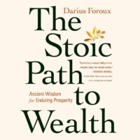 "The Stoic Path to Wealth: Ancient Wisdom for Enduring Prosperity" by Darius Foroux
