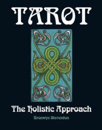 "Tarot. The Holistic Approach: A Spiritual Approach To Life Through The Art of Tarot" by Bronwyn Steventon