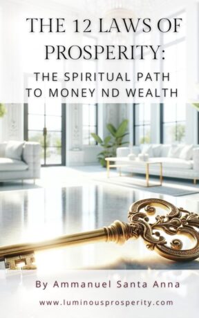 "The 12 Laws of Prosperity: Unleashing Spiritual Wealth in Every Aspect of Life" by Ammanuel Santa Anna