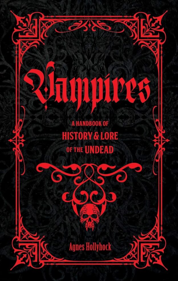 "Vampires: A Handbook of History & Lore of the Undead" by Agnes Hollyhock