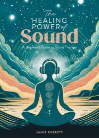 "The Healing Power of Sound: A beginner's guide to sound therapy" by Janie Everett