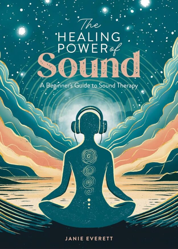 "The Healing Power of Sound: A beginner's guide to sound therapy" by Janie Everett