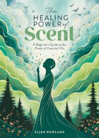 "The Healing Power of Scent: A beginner's guide to the power of essential oils" by Ellen Rowland