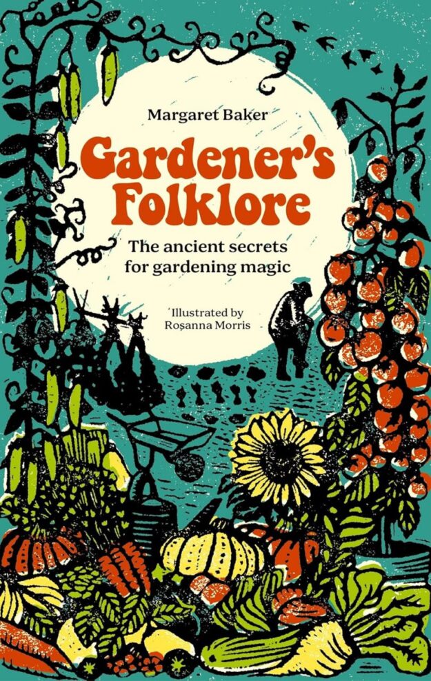 "Gardener's Folklore: The ancient secrets for gardening magic" by Margaret Baker