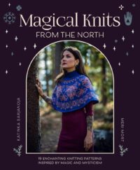 "Magical Knits From The North: 19 enchanting knitting patterns inspired by magic and mysticism" by Katinka Sarjanoja and Meri Mort