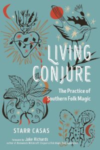 "Living Conjure: The Practice of Southern Folk Magic" by Starr Casas