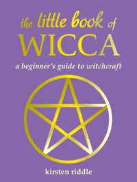 "The Little Book of Wicca: A beginner's guide to witchcraft" by Kirsten Riddle