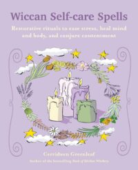 "Wiccan Self-care Spells: Restorative rituals to ease stress, heal mind and body, and conjure contentment" by Cerridwen Greenleaf