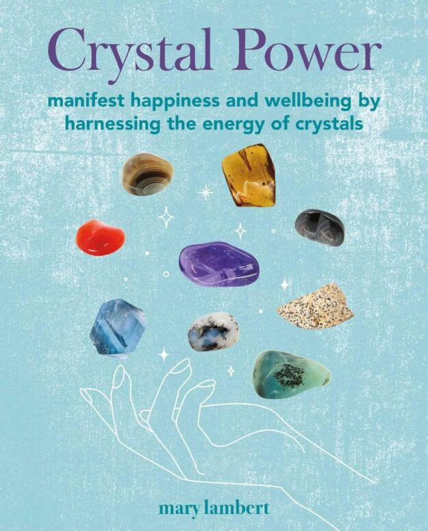 "Crystal Power: Manifest happiness and wellbeing by harnessing the energy of crystals" by Mary Lambert